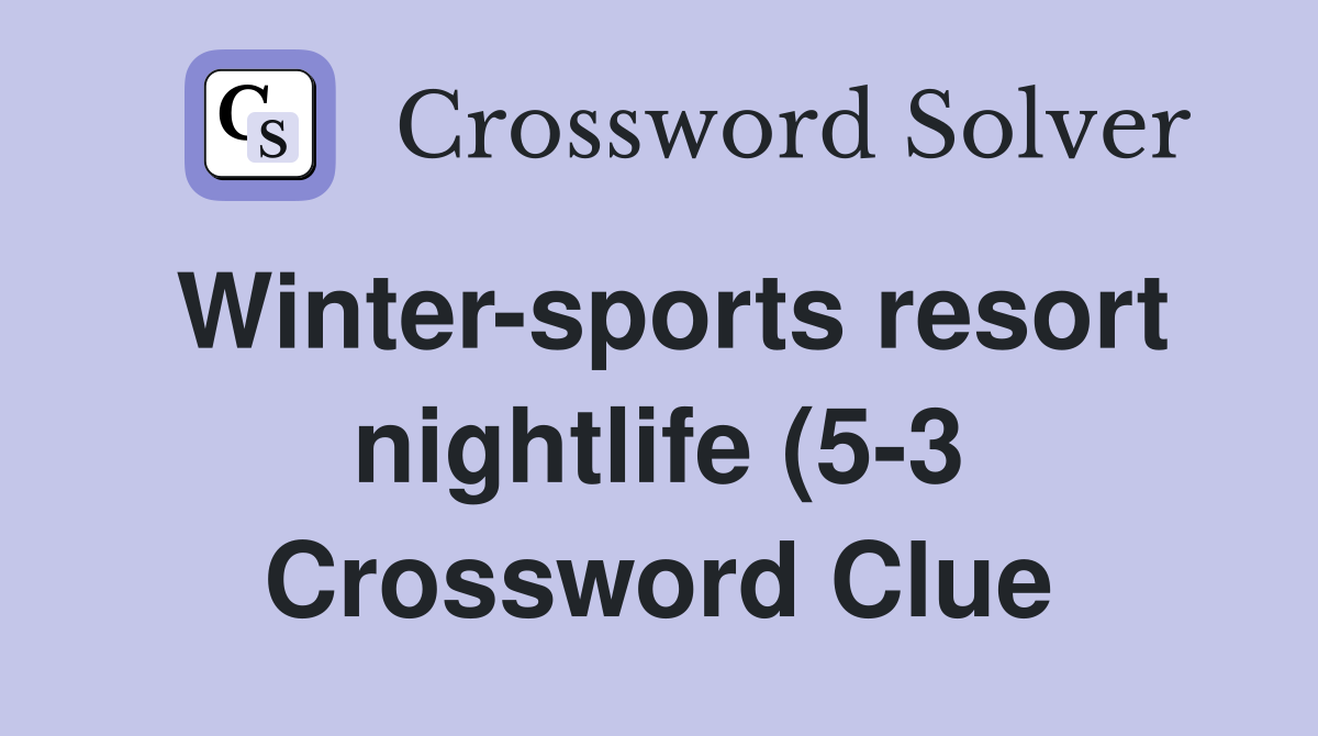 Winter sports resort nightlife (5 3) Crossword Clue Answers Winter sports resort nightlife (5 3) Crossword Clue Answers